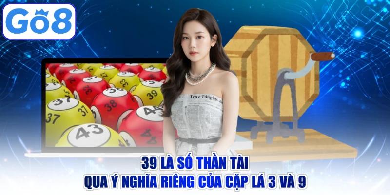 39 là số thần tài qua ý nghĩa riêng của cặp lá 3 và 9