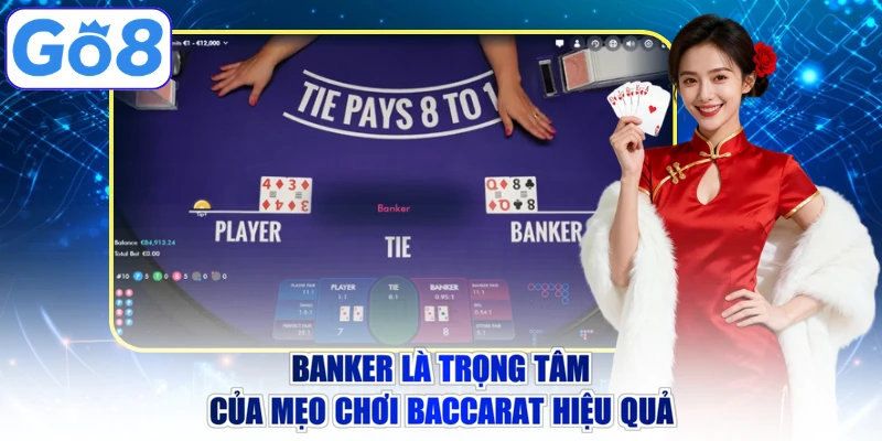 Banker là trọng tâm của mẹo chơi baccarat hiệu quả