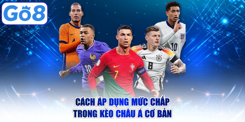 Cách áp dụng mức chấp trong kèo châu Á cơ bản