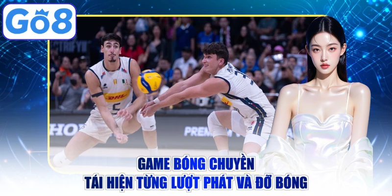 Game bóng chuyền tái hiện từng lượt phát và đỡ bóng