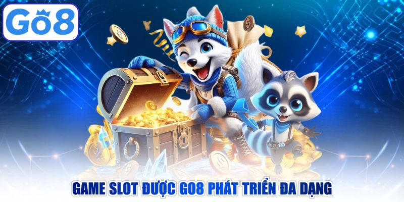 Game slot được GO8 phát triển đa dạng