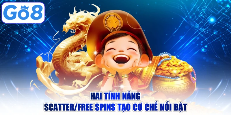 Hai tính năng Scatter/Free Spins tạo cơ chế nổi bật