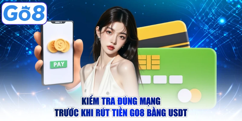 Kiểm tra đúng mạng trước khi rút tiền GO8 bằng USDT