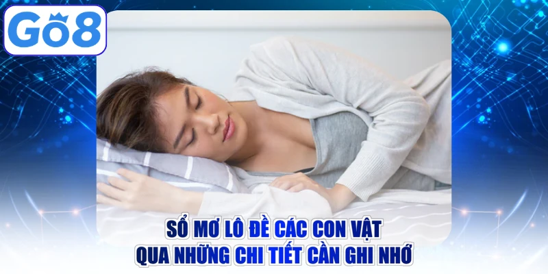 Sổ mơ lô đề các con vật qua những chi tiết cần ghi nhớ